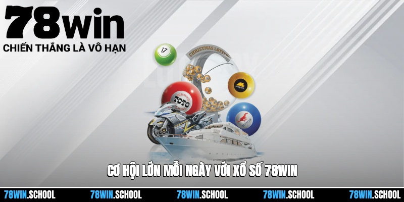 Xổ số 78win 1 Cơ hội lớn mỗi ngày với Xổ số 78win